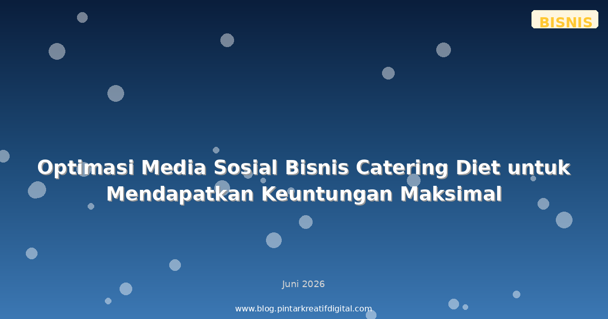 Optimasi Media Sosial Bisnis Catering Diet untuk Mendapatkan Keuntungan Maksimal