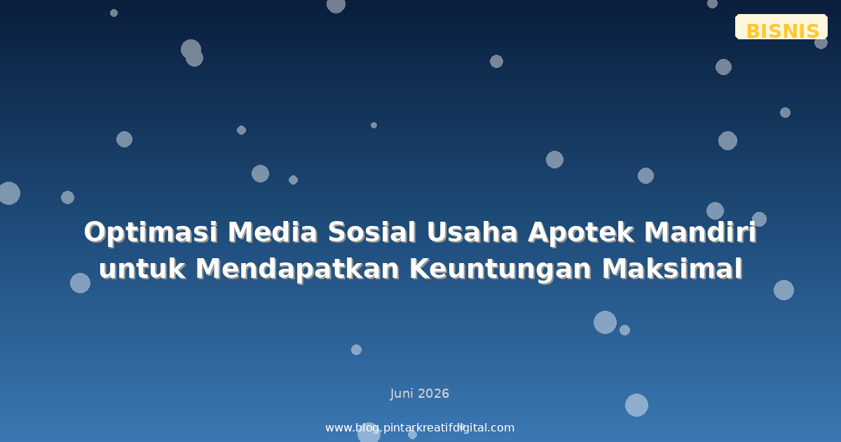 Optimasi Media Sosial Usaha Apotek Mandiri untuk Mendapatkan Keuntungan Maksimal