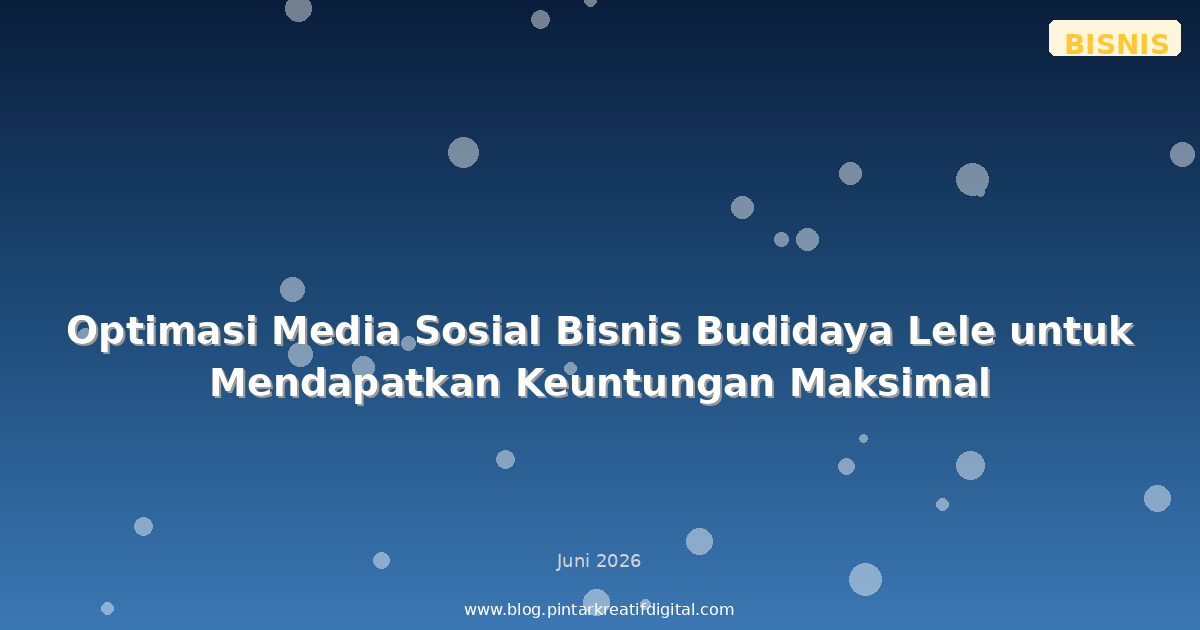 Optimasi Media Sosial Bisnis Budidaya Lele untuk Mendapatkan Keuntungan Maksimal
