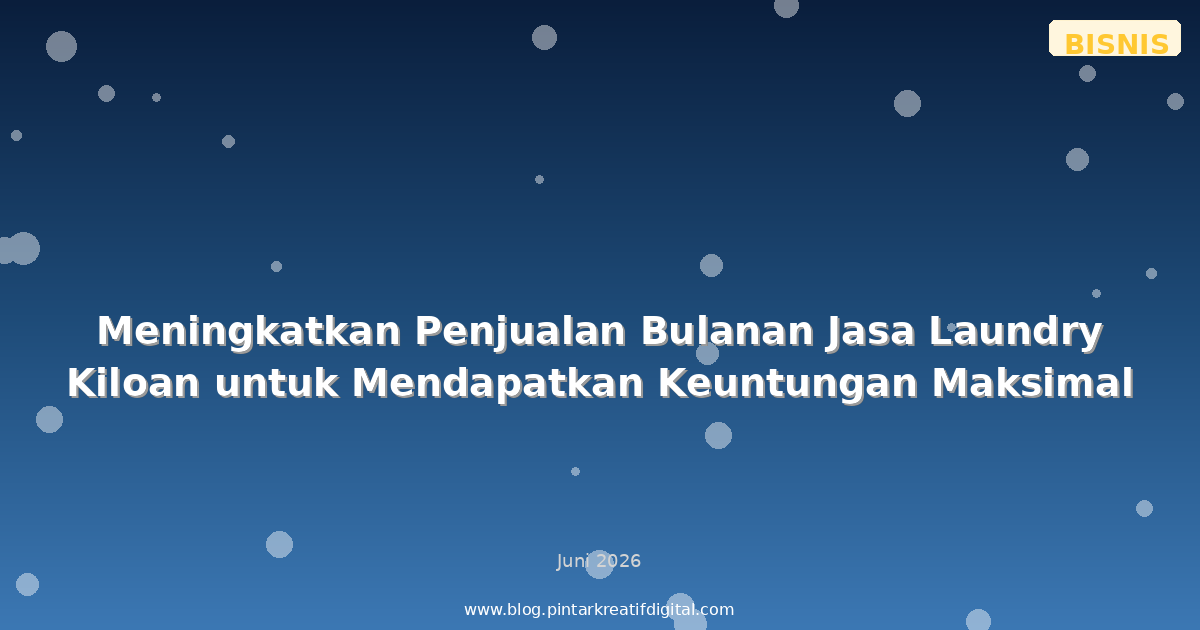 Meningkatkan Penjualan Bulanan Jasa Laundry Kiloan untuk Mendapatkan Keuntungan Maksimal