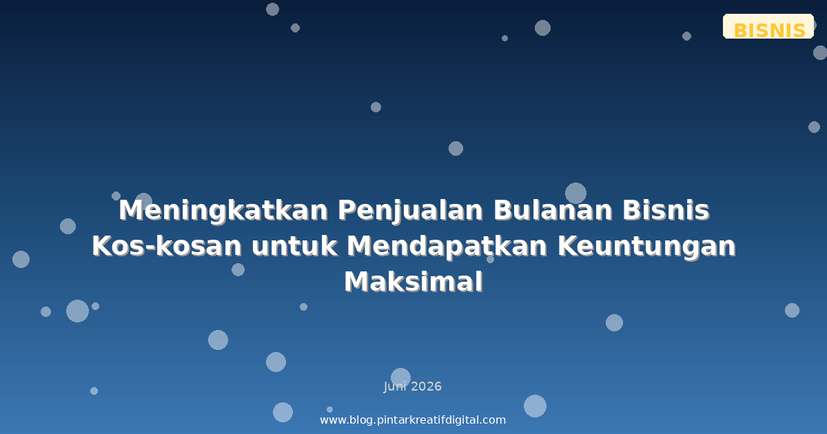 Meningkatkan Penjualan Bulanan Bisnis Kos-kosan untuk Mendapatkan Keuntungan Maksimal