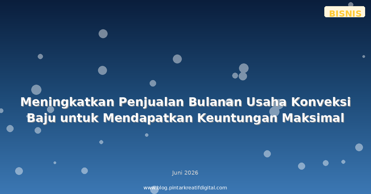 Meningkatkan Penjualan Bulanan Usaha Konveksi Baju untuk Mendapatkan Keuntungan Maksimal