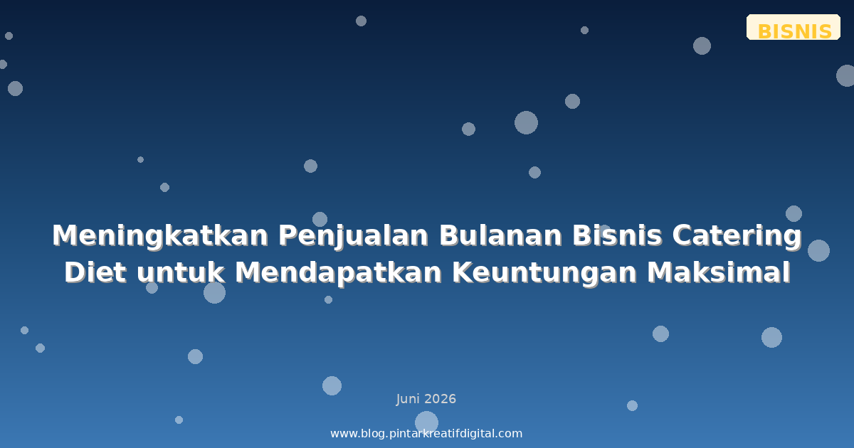 Meningkatkan Penjualan Bulanan Bisnis Catering Diet untuk Mendapatkan Keuntungan Maksimal