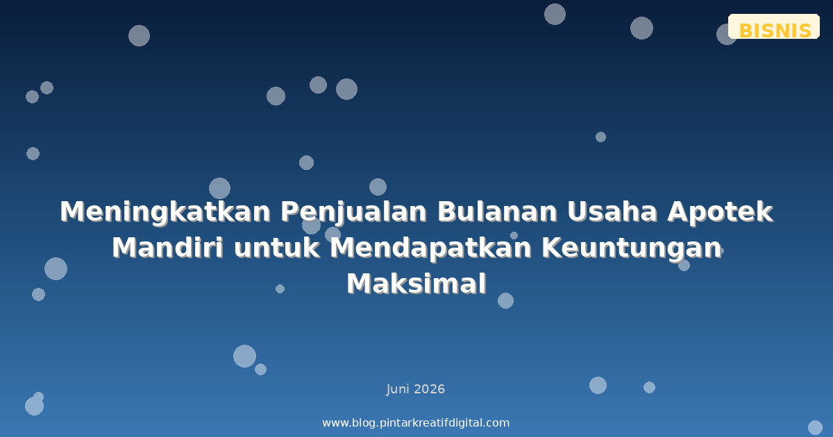Meningkatkan Penjualan Bulanan Usaha Apotek Mandiri untuk Mendapatkan Keuntungan Maksimal