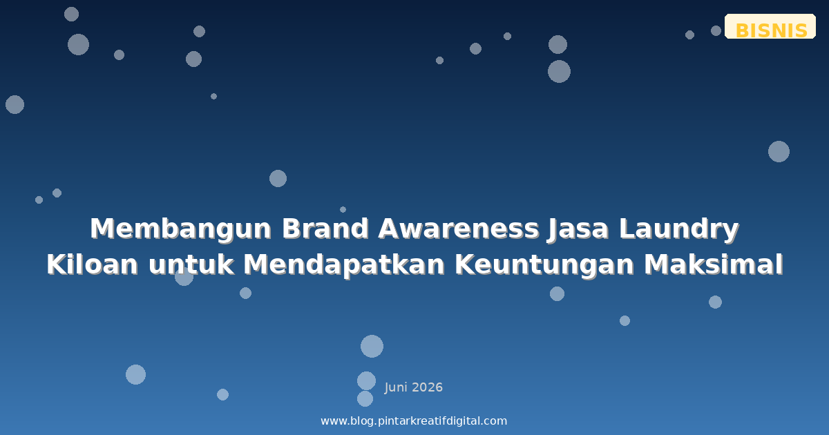 Membangun Brand Awareness Jasa Laundry Kiloan untuk Mendapatkan Keuntungan Maksimal