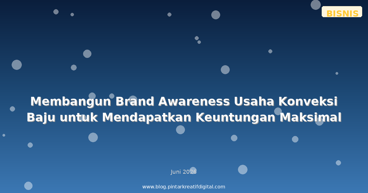 Membangun Brand Awareness Usaha Konveksi Baju untuk Mendapatkan Keuntungan Maksimal