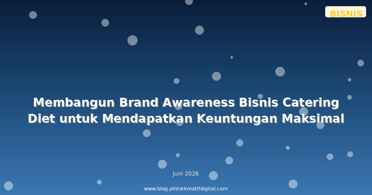 Membangun Brand Awareness Bisnis Catering Diet untuk Mendapatkan Keuntungan Maksimal