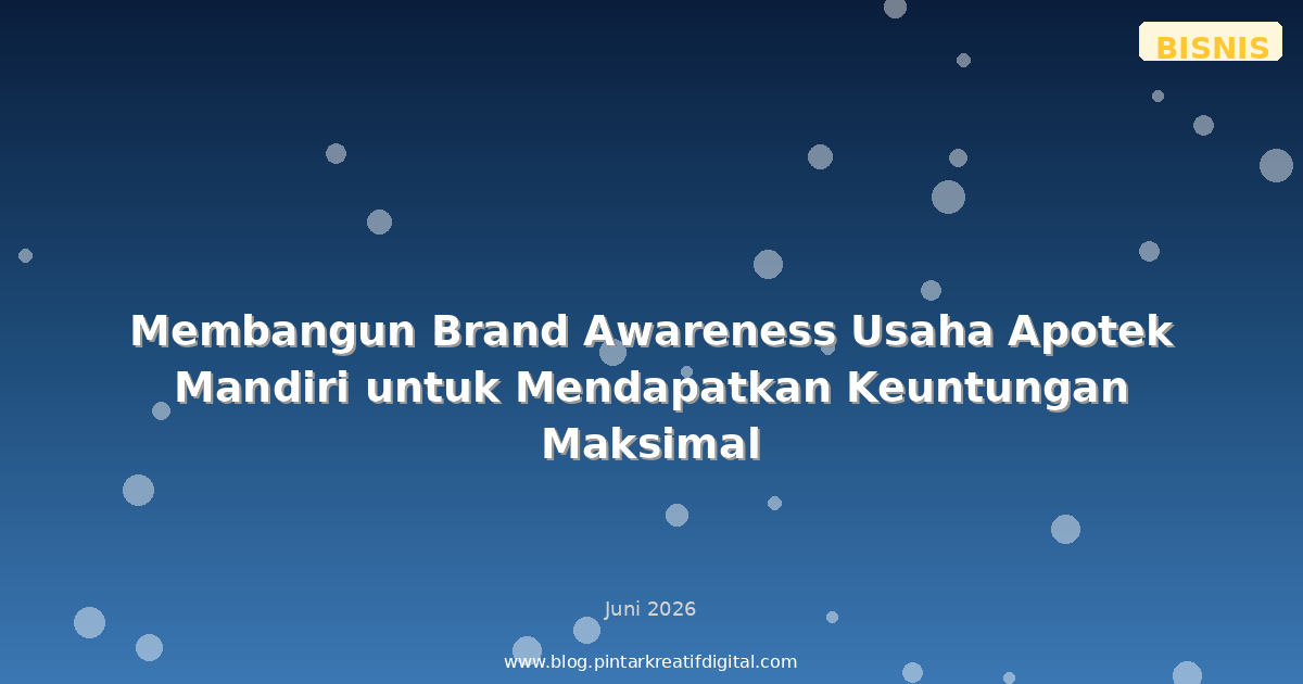 Membangun Brand Awareness Usaha Apotek Mandiri untuk Mendapatkan Keuntungan Maksimal