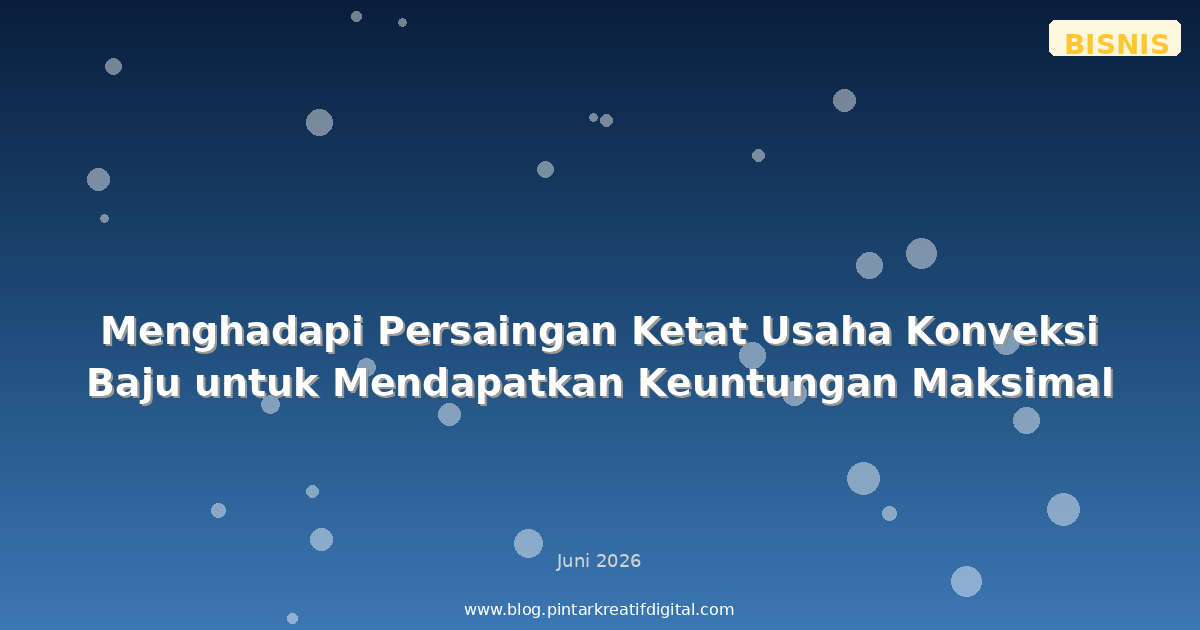 Menghadapi Persaingan Ketat Usaha Konveksi Baju untuk Mendapatkan Keuntungan Maksimal