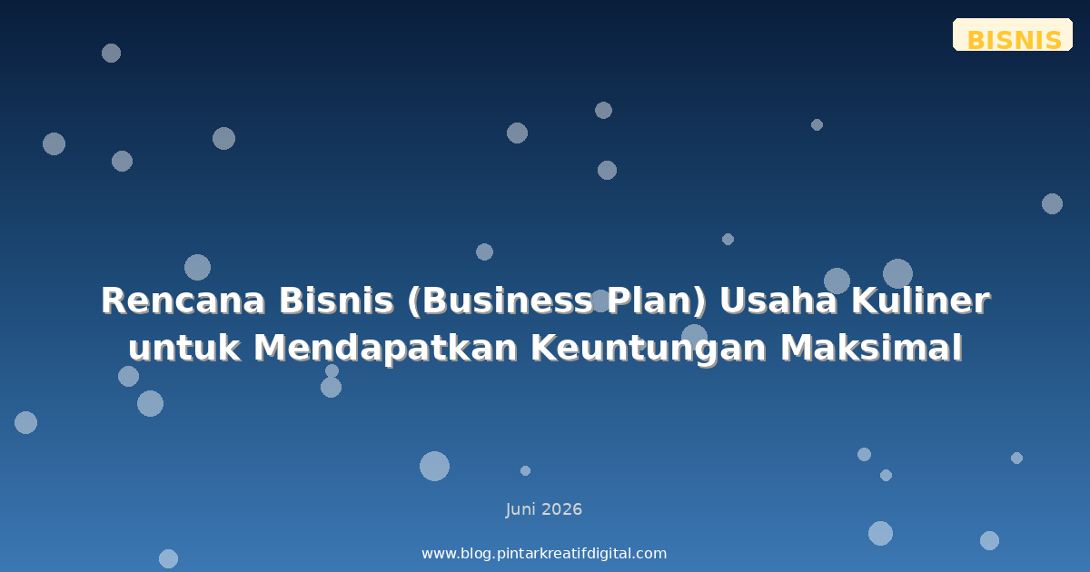 Rencana Bisnis (Business Plan) Usaha Kuliner untuk Mendapatkan Keuntungan Maksimal