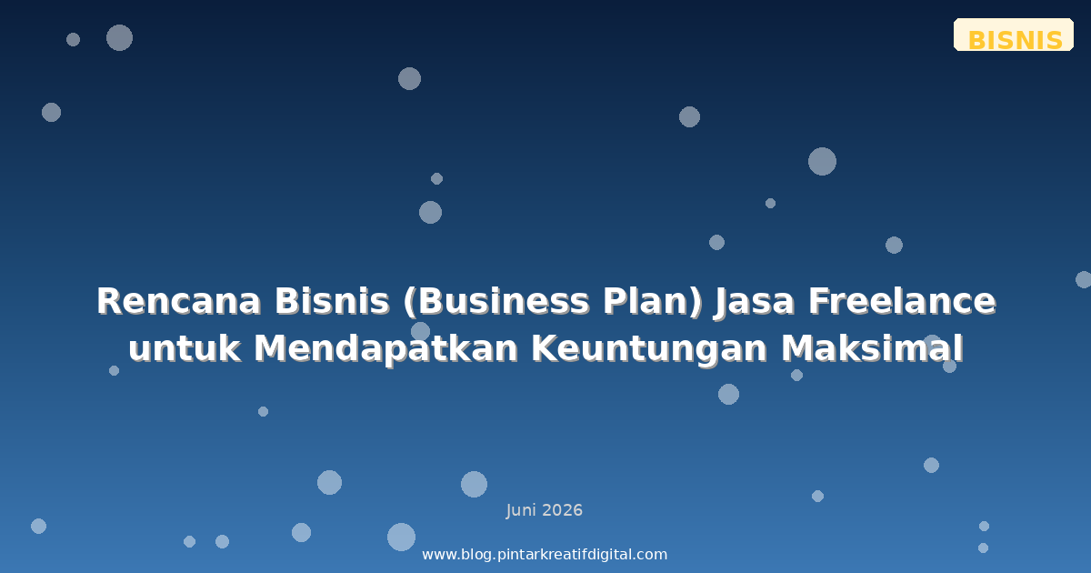 Rencana Bisnis (Business Plan) Jasa Freelance untuk Mendapatkan Keuntungan Maksimal