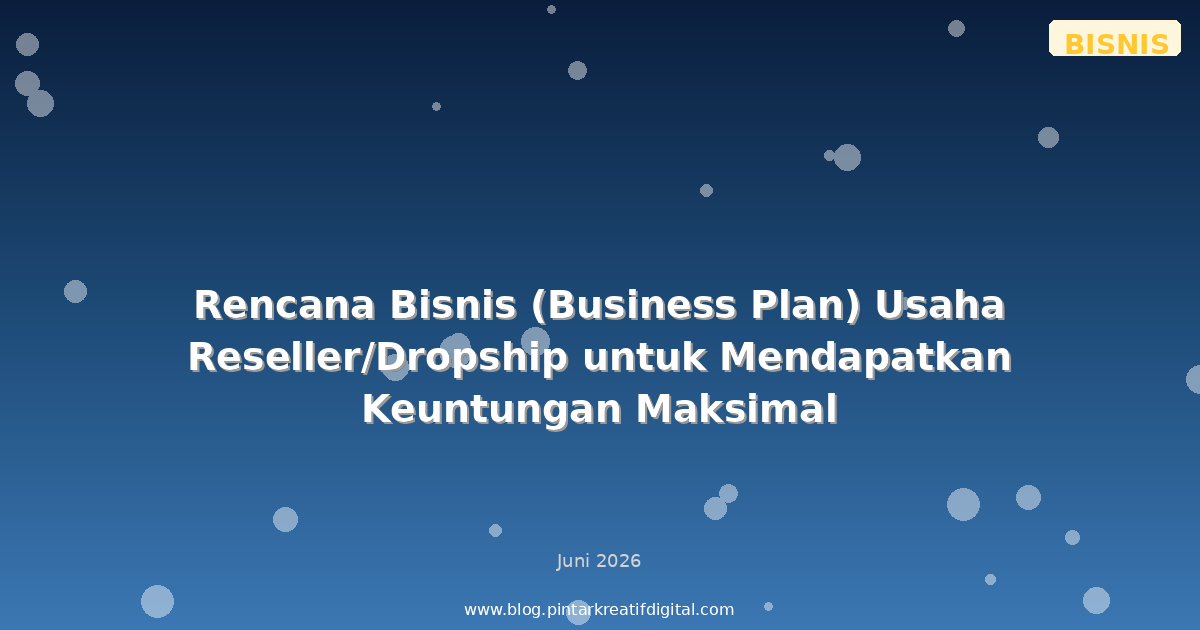 Rencana Bisnis (Business Plan) Usaha Reseller/Dropship untuk Mendapatkan Keuntungan Maksimal