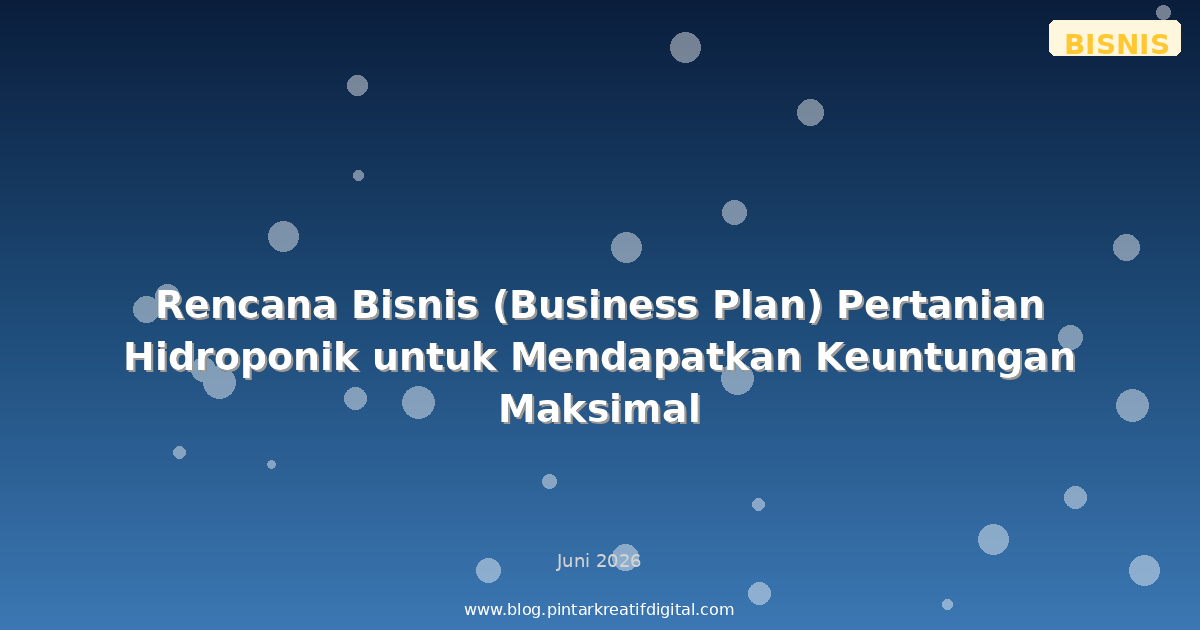 Rencana Bisnis (Business Plan) Pertanian Hidroponik untuk Mendapatkan Keuntungan Maksimal