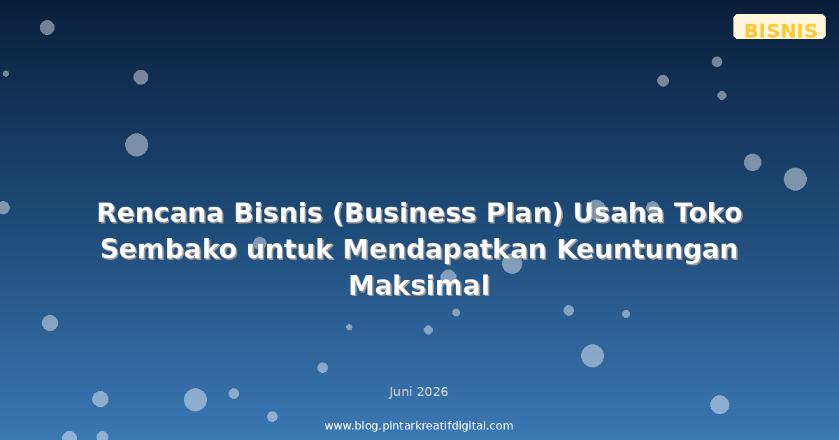 Rencana Bisnis (Business Plan) Usaha Toko Sembako untuk Mendapatkan Keuntungan Maksimal