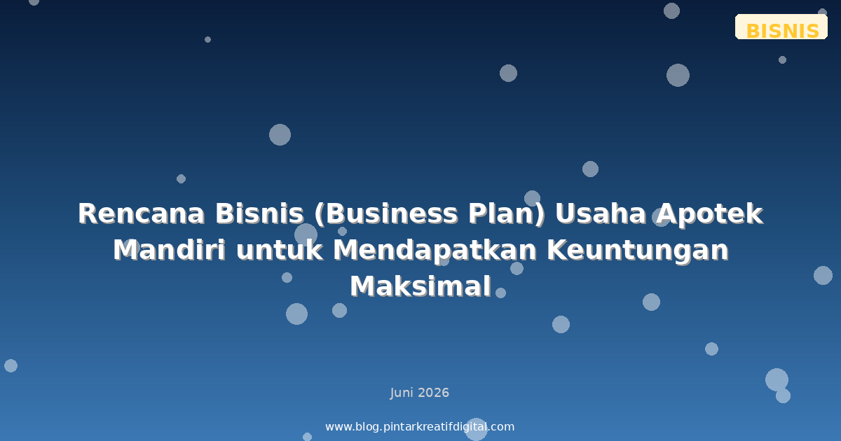 Rencana Bisnis (Business Plan) Usaha Apotek Mandiri untuk Mendapatkan Keuntungan Maksimal