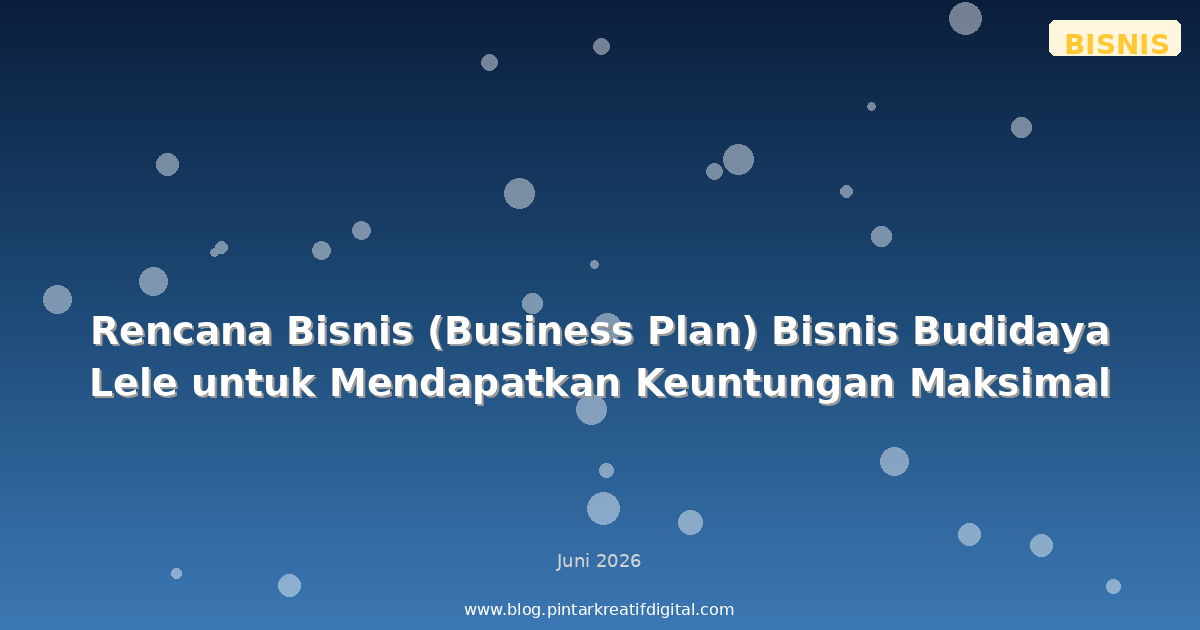 Rencana Bisnis (Business Plan) Bisnis Budidaya Lele untuk Mendapatkan Keuntungan Maksimal