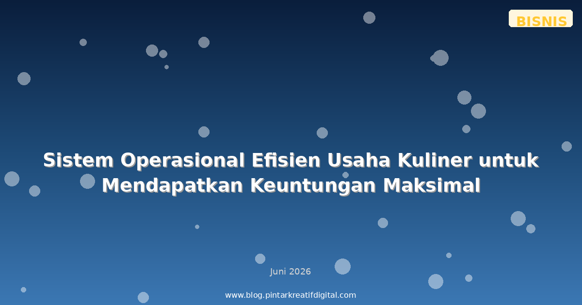 Sistem Operasional Efisien Usaha Kuliner untuk Mendapatkan Keuntungan Maksimal