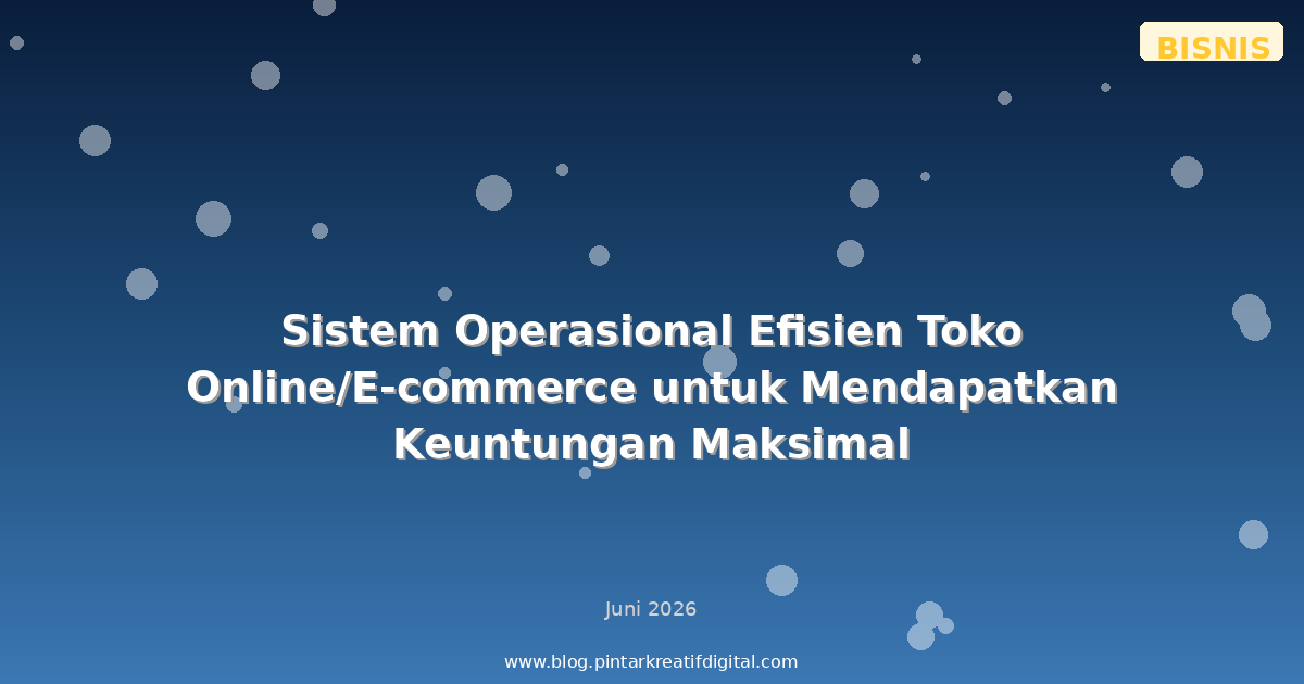 Sistem Operasional Efisien Toko Online/E-commerce untuk Mendapatkan Keuntungan Maksimal