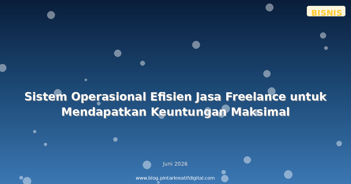 Sistem Operasional Efisien Jasa Freelance untuk Mendapatkan Keuntungan Maksimal