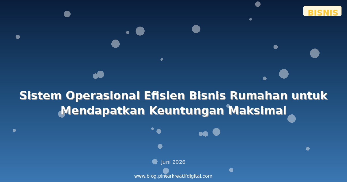 Sistem Operasional Efisien Bisnis Rumahan untuk Mendapatkan Keuntungan Maksimal