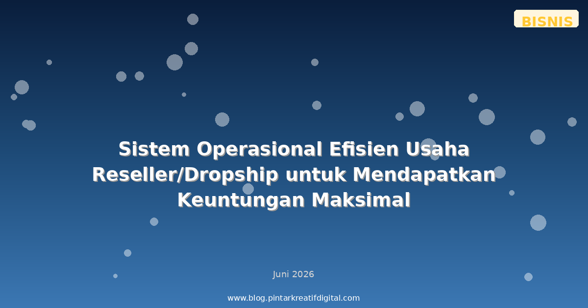Sistem Operasional Efisien Usaha Reseller/Dropship untuk Mendapatkan Keuntungan Maksimal