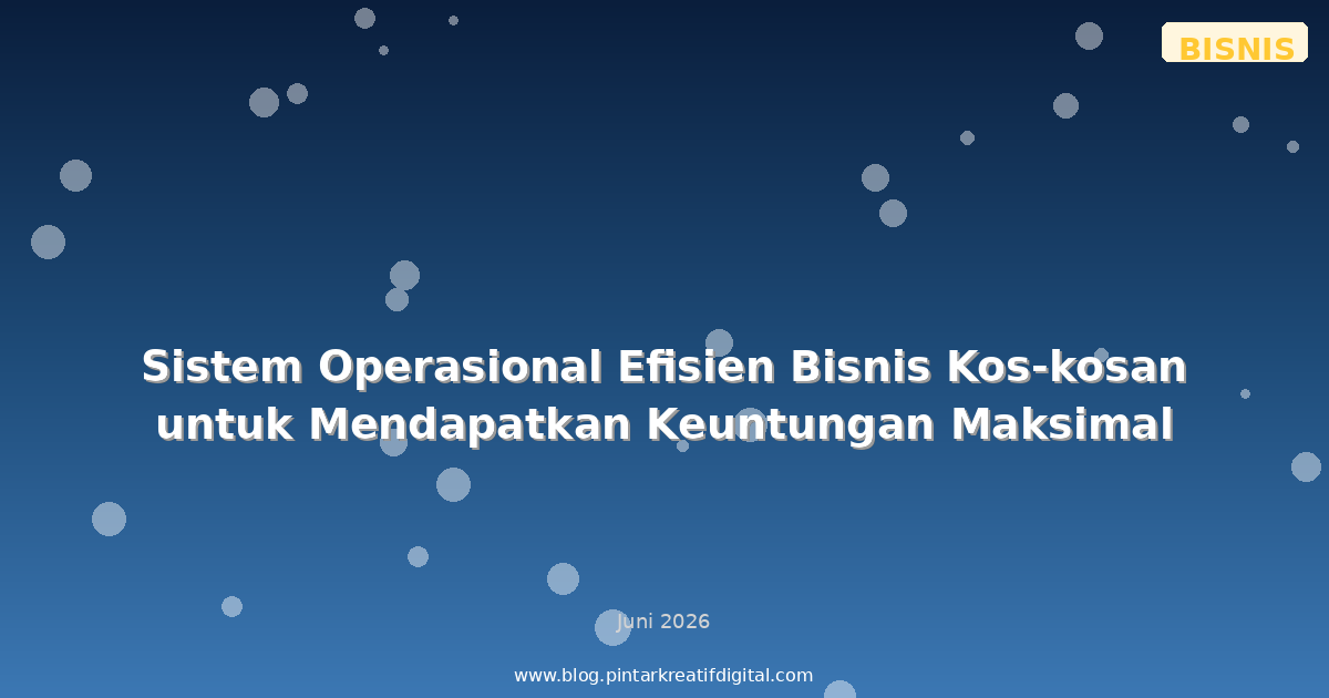 Sistem Operasional Efisien Bisnis Kos-kosan untuk Mendapatkan Keuntungan Maksimal