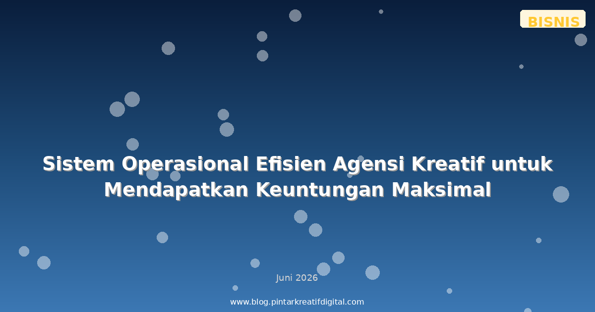 Sistem Operasional Efisien Agensi Kreatif untuk Mendapatkan Keuntungan Maksimal
