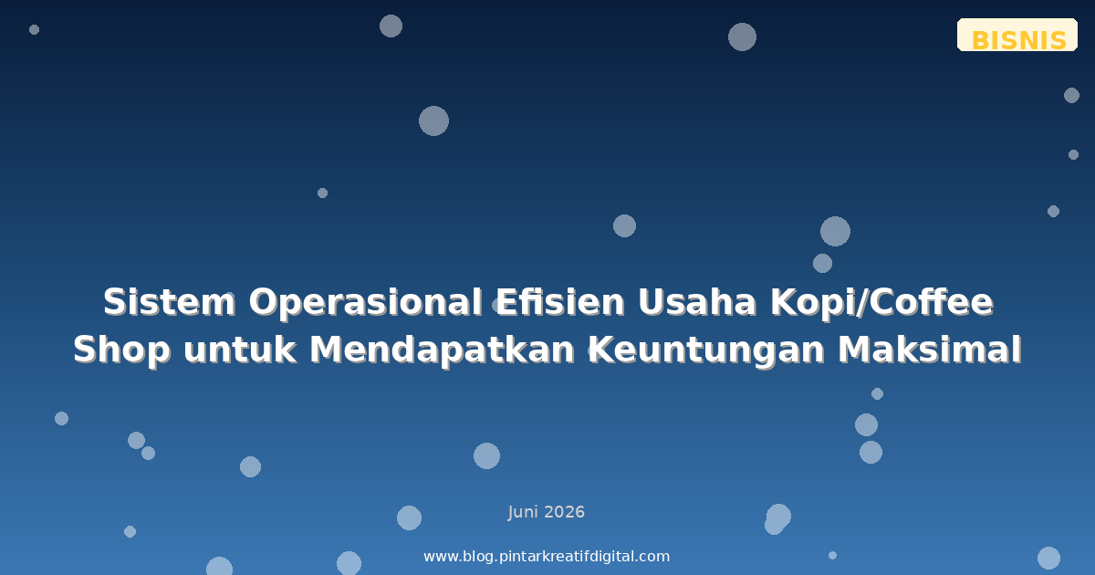 Sistem Operasional Efisien Usaha Kopi/Coffee Shop untuk Mendapatkan Keuntungan Maksimal