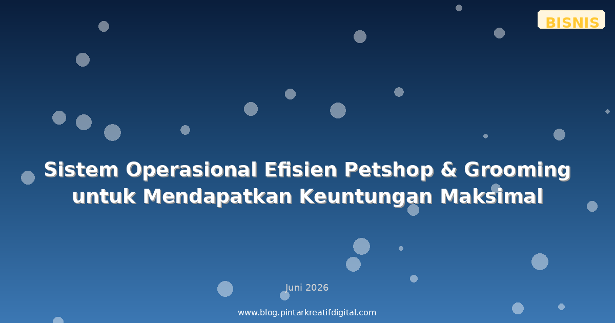 Sistem Operasional Efisien Petshop & Grooming untuk Mendapatkan Keuntungan Maksimal