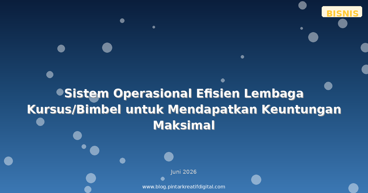 Sistem Operasional Efisien Lembaga Kursus/Bimbel untuk Mendapatkan Keuntungan Maksimal