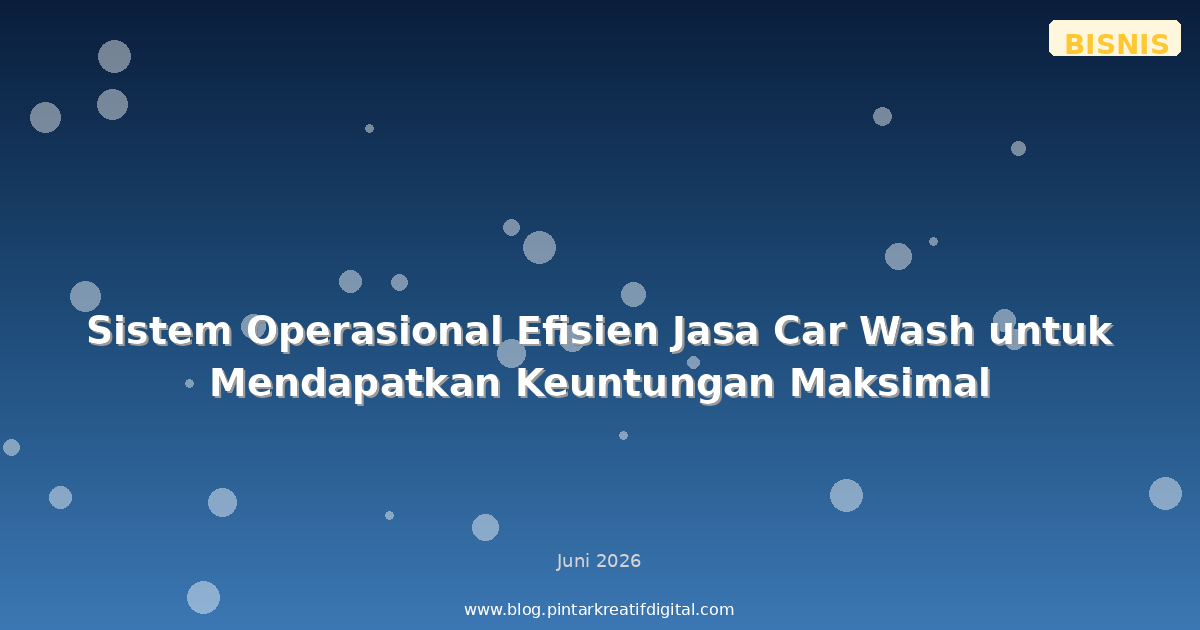Sistem Operasional Efisien Jasa Car Wash untuk Mendapatkan Keuntungan Maksimal