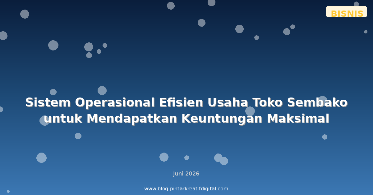 Sistem Operasional Efisien Usaha Toko Sembako untuk Mendapatkan Keuntungan Maksimal