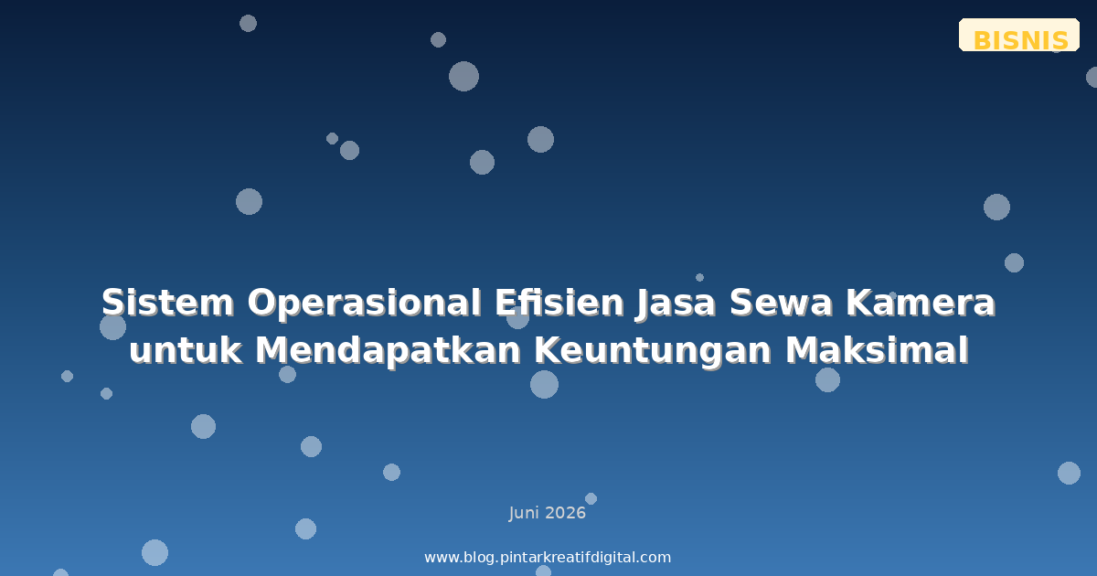 Sistem Operasional Efisien Jasa Sewa Kamera untuk Mendapatkan Keuntungan Maksimal