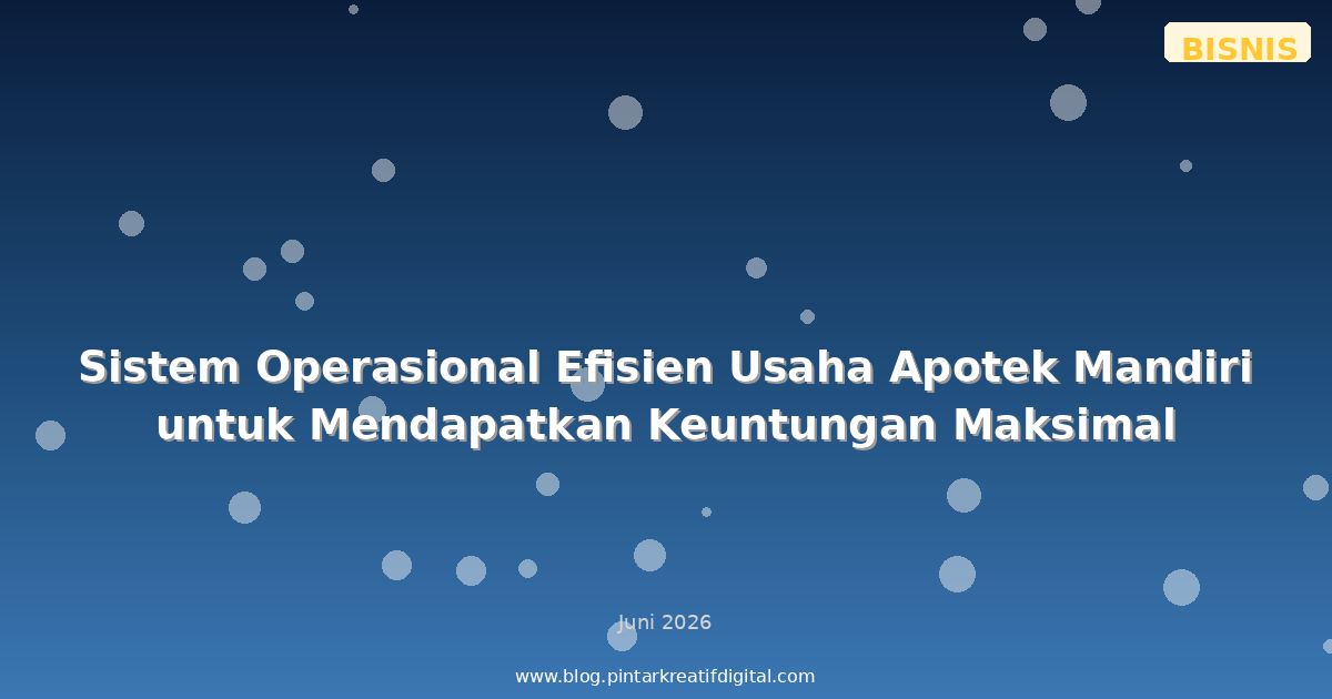 Sistem Operasional Efisien Usaha Apotek Mandiri untuk Mendapatkan Keuntungan Maksimal
