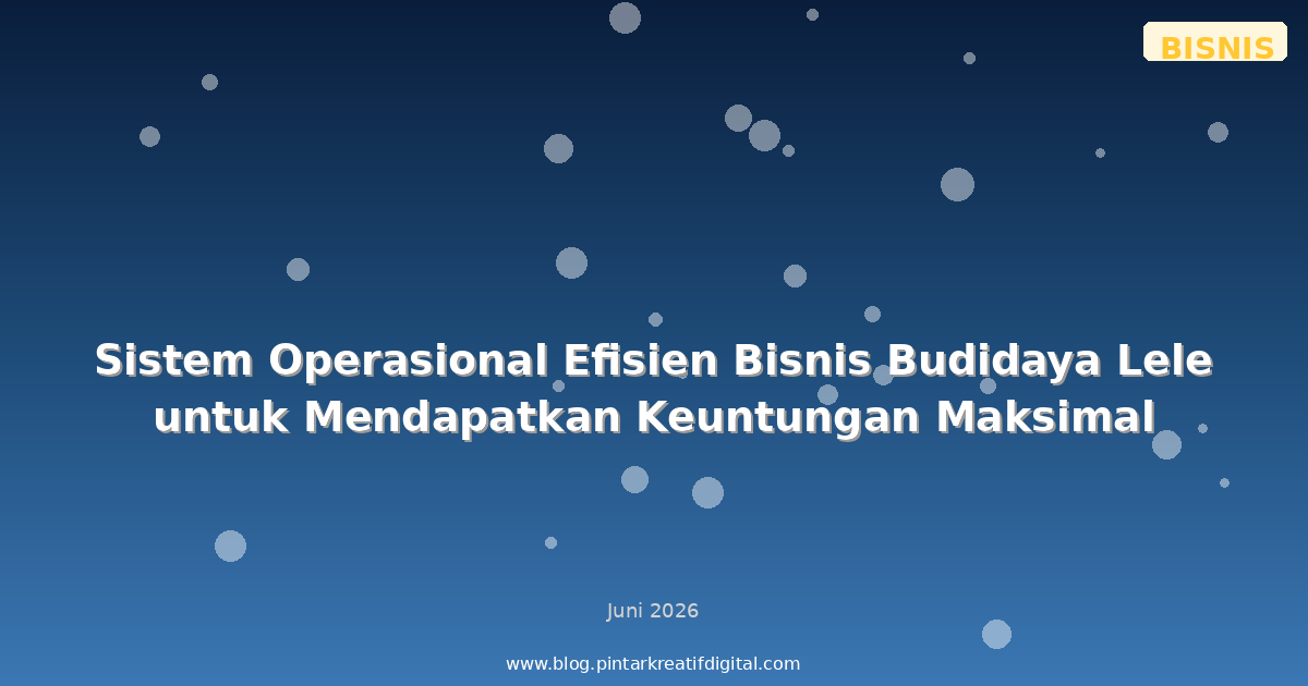 Sistem Operasional Efisien Bisnis Budidaya Lele untuk Mendapatkan Keuntungan Maksimal