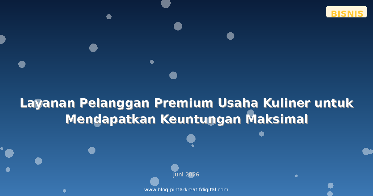 Layanan Pelanggan Premium Usaha Kuliner untuk Mendapatkan Keuntungan Maksimal