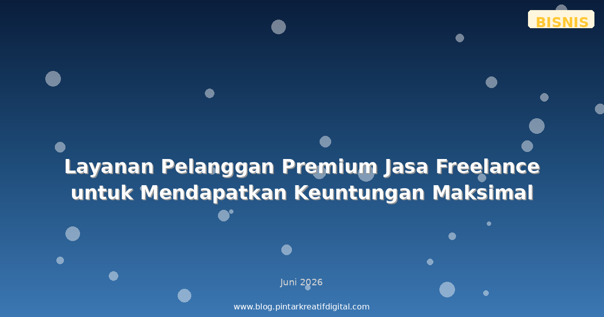 Layanan Pelanggan Premium Jasa Freelance untuk Mendapatkan Keuntungan Maksimal