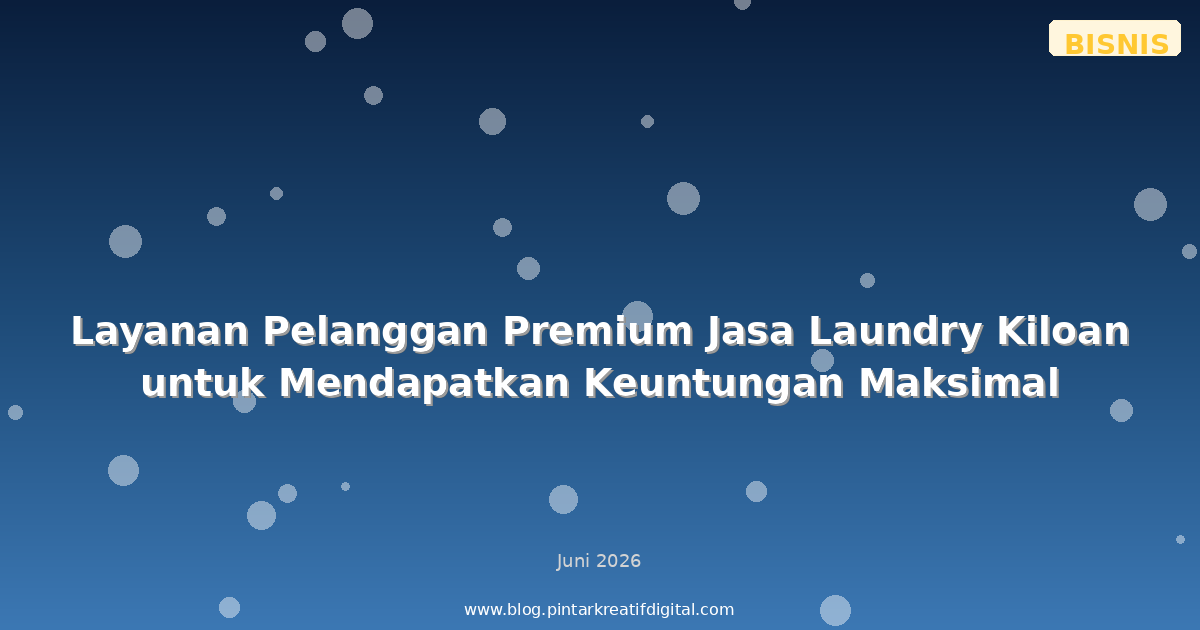 Layanan Pelanggan Premium Jasa Laundry Kiloan untuk Mendapatkan Keuntungan Maksimal