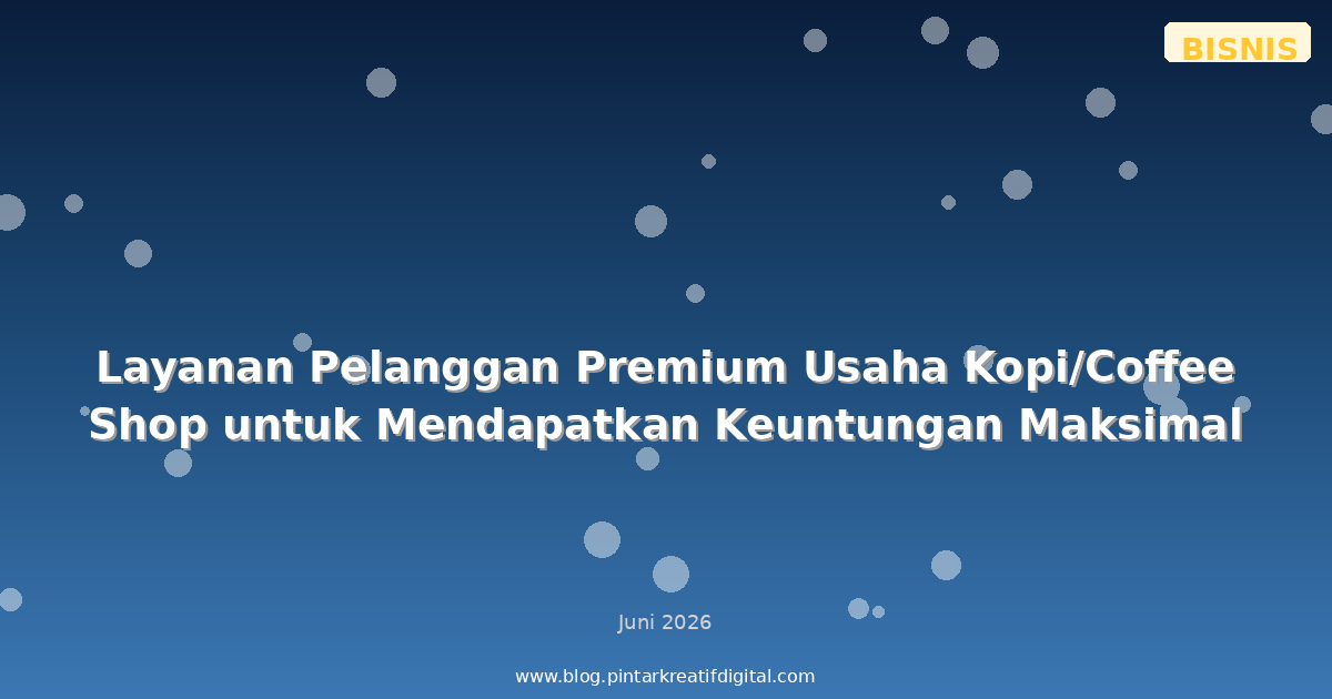 Layanan Pelanggan Premium Usaha Kopi/Coffee Shop untuk Mendapatkan Keuntungan Maksimal