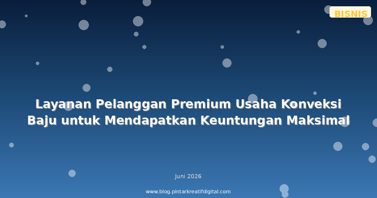 Layanan Pelanggan Premium Usaha Konveksi Baju untuk Mendapatkan Keuntungan Maksimal