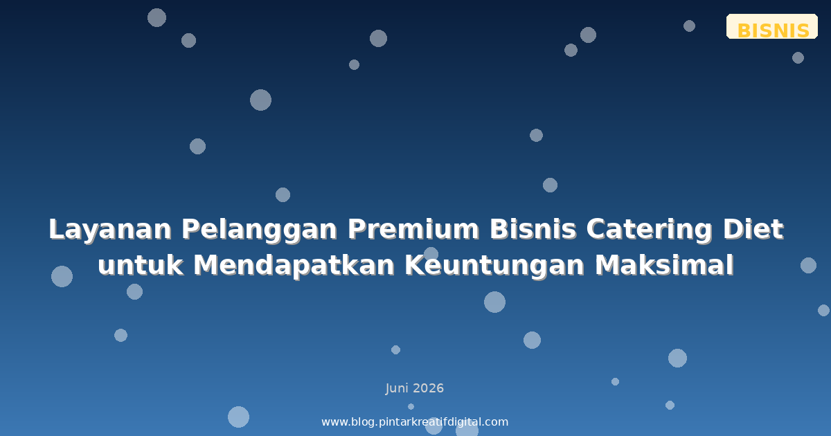 Layanan Pelanggan Premium Bisnis Catering Diet untuk Mendapatkan Keuntungan Maksimal