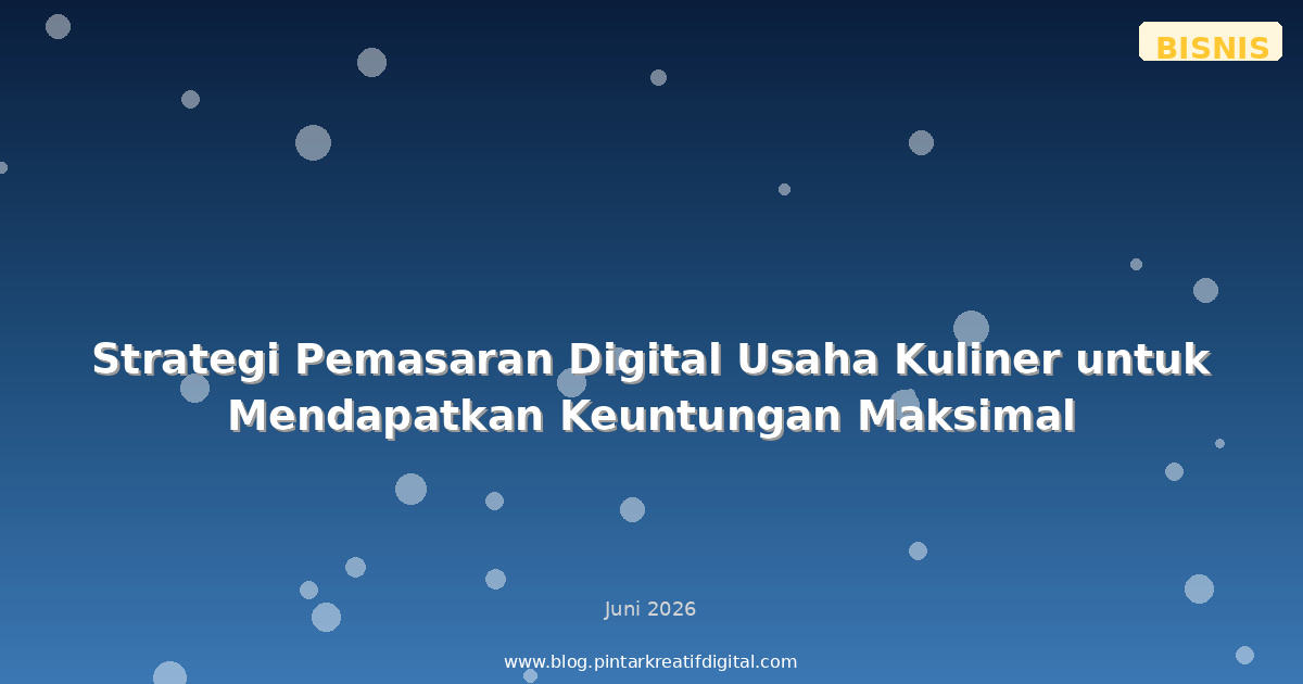 Strategi Pemasaran Digital Usaha Kuliner untuk Mendapatkan Keuntungan Maksimal