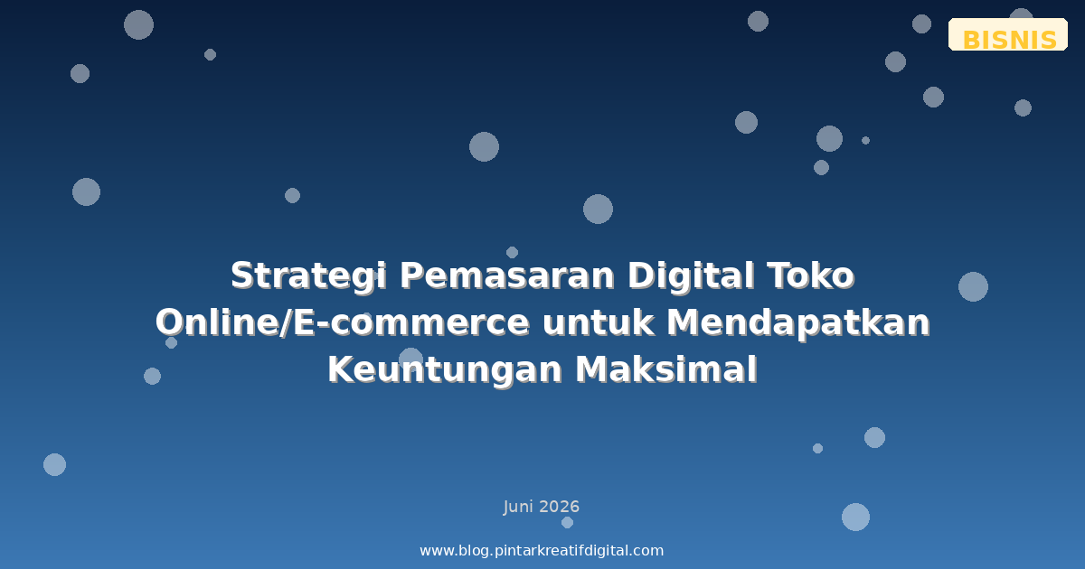 Strategi Pemasaran Digital Toko Online/E-commerce untuk Mendapatkan Keuntungan Maksimal