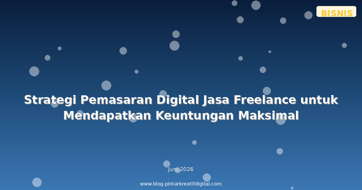 Strategi Pemasaran Digital Jasa Freelance untuk Mendapatkan Keuntungan Maksimal