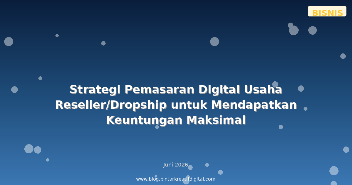 Strategi Pemasaran Digital Usaha Reseller/Dropship untuk Mendapatkan Keuntungan Maksimal