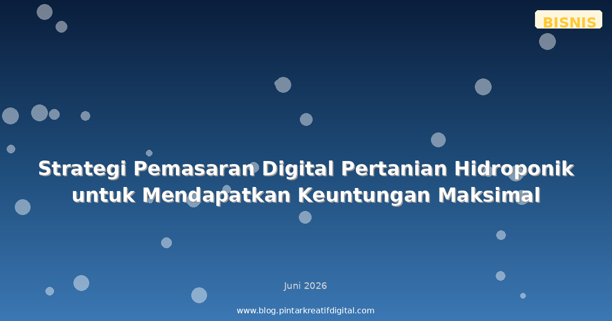 Strategi Pemasaran Digital Pertanian Hidroponik untuk Mendapatkan Keuntungan Maksimal