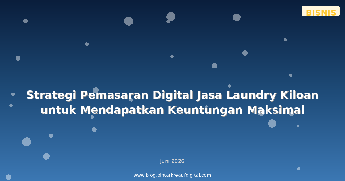 Strategi Pemasaran Digital Jasa Laundry Kiloan untuk Mendapatkan Keuntungan Maksimal