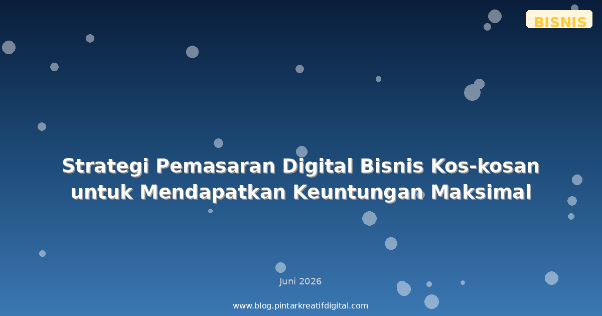 Strategi Pemasaran Digital Bisnis Kos-kosan untuk Mendapatkan Keuntungan Maksimal