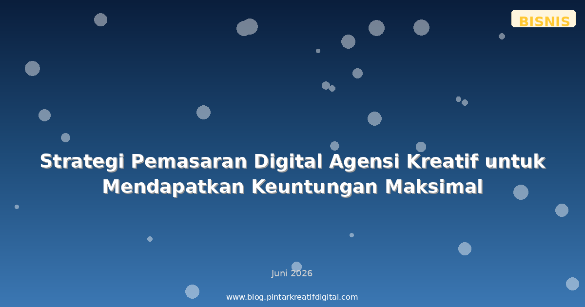 Strategi Pemasaran Digital Agensi Kreatif untuk Mendapatkan Keuntungan Maksimal