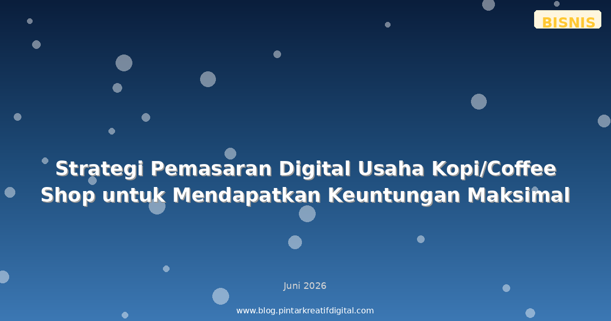 Strategi Pemasaran Digital Usaha Kopi/Coffee Shop untuk Mendapatkan Keuntungan Maksimal